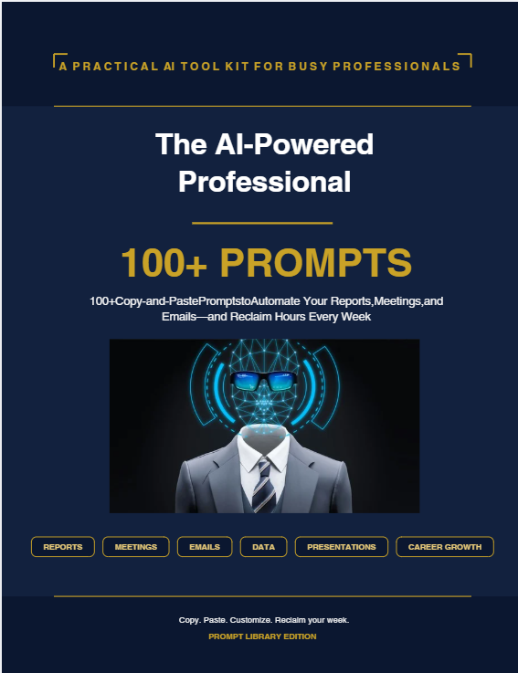 The AI-Powered Professional 100+ PROMPTS 100+ Copy-and-Paste Prompts to Automate Your Reports, Meetings, and Emails—and Reclaim Hours Every Week